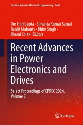 Om Hari Gupta, Simanta Kumar Samal, Ranjit Mahanty, Bhim Singh, Ilhami Colak - Recent Advances in Power Electronics and Drives, Inbunden