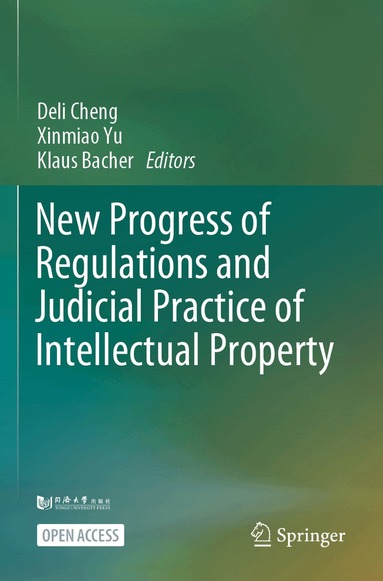 Deli Cheng, Xinmiao Yu, Klaus Bacher - New Progress of Regulations and Judicial Practice of Intellectual Property, Häftad