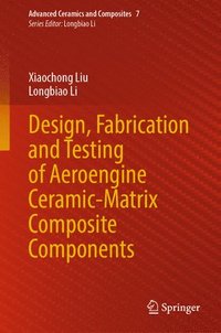 bokomslag Design, Fabrication and Testing of Aeroengine Ceramic-Matrix Composite Components