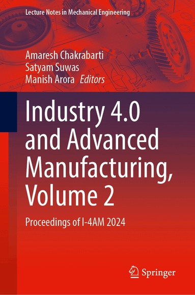 Amaresh Chakrabarti, Satyam Suwas, Manish Arora - Industry 4.0 and Advanced Manufacturing, Volume 2, Inbunden