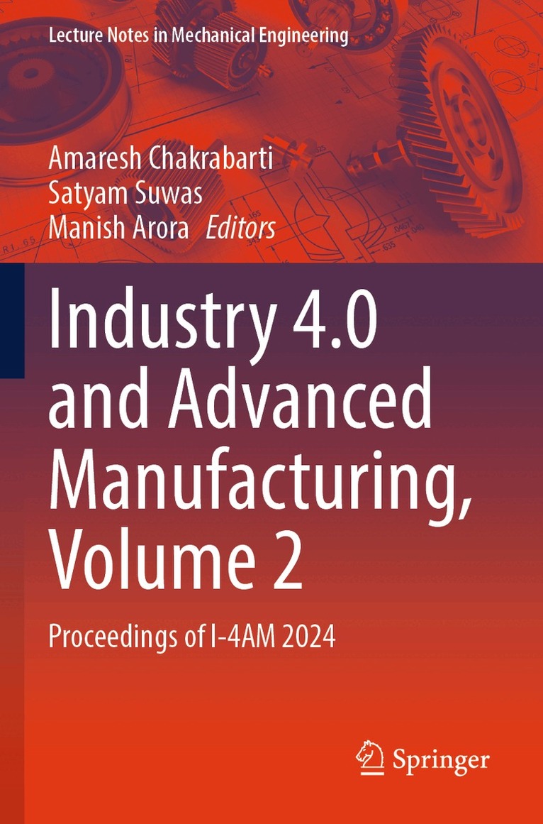 Amaresh Chakrabarti, Satyam Suwas, Manish Arora - Industry 4.0 and Advanced Manufacturing, Volume 2, Häftad