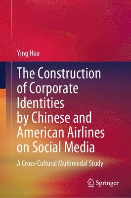 bokomslag The Construction of Corporate Identities by Chinese and American Airlines on Social Media