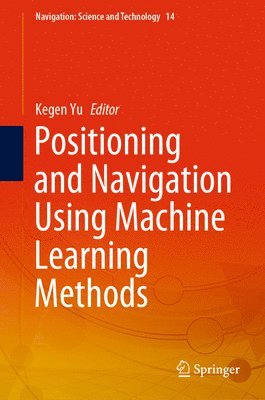 Kegen Yu - Positioning and Navigation Using Machine Learning Methods, Inbunden