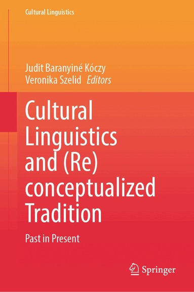 Judit Baranyiné Kóczy, Veronika Szelid - Cultural Linguistics and (Re)conceptualized Tradition, Inbunden