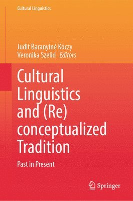 Judit Baranyiné Kóczy, Veronika Szelid, Judit Baranyine Koczy - Cultural Linguistics and (Re)conceptualized Tradition, Inbunden