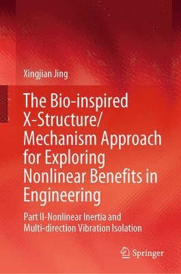 Xingjian Jing - Bio-inspired X-Structure/Mechanism Approach for Exploring Nonlinear Benefits in Engineering, Inbunden