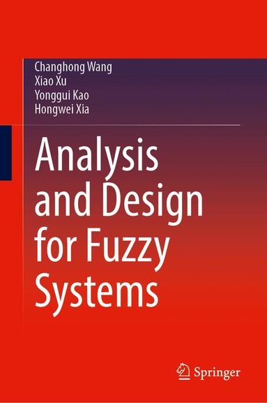 Changhong Wang, Xiao Xu, Yonggui Kao, Hongwei Xia - Analysis and Design for Fuzzy Systems, Inbunden