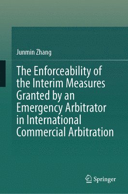 bokomslag The Enforceability of the Interim Measures Granted by an Emergency Arbitrator in International Commercial Arbitration