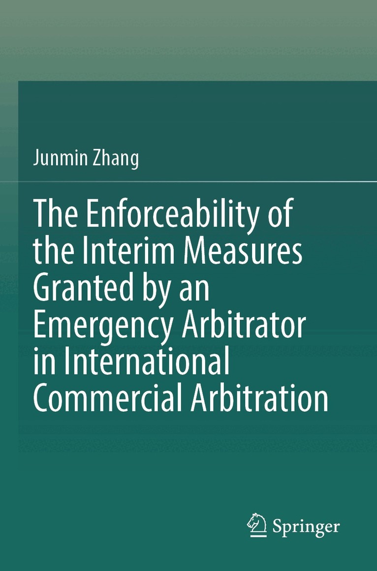 Junmin Zhang - Enforceability of the Interim Measures Granted by an Emergency Arbitrator in International Commercial Arbitration, Häftad
