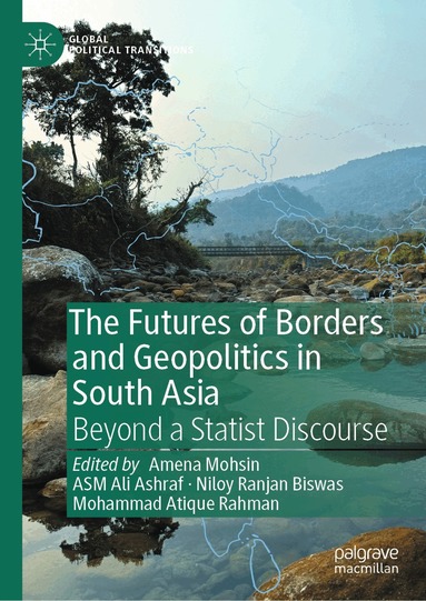 Amena Mohsin, ASM Ali Ashraf, Niloy Ranjan Biswas, Mohammad Atique Rahman - Futures of Borders and Geopolitics in South Asia, Inbunden
