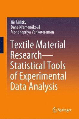 Jiří Militký, Dana Křemenáková, Mohanapriya Venkataraman, Jiri Militky, Dana Kremenakova, Ji&#345;í Militký, Dana K&#345;emenáková, Ji¿í Militký, Dana K¿emenáková - Textile Material Research—Statistical Tools of Experimental Data Analysis, Inbunden
