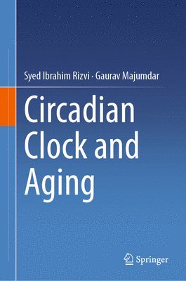 Syed Ibrahim Rizvi, Gaurav Majumdar - Circadian Clock and Aging, Inbunden
