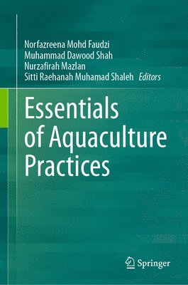 Norfazreena Mohd Faudzi, Muhammad Dawood Shah, Nurzafirah Mazlan, Sitti Raehanah Muhamad Shaleh - Essentials of Aquaculture Practices, Inbunden