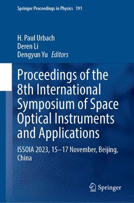 H. Paul Urbach, Deren Li, Dengyun Yu - Proceedings of the 8th International Symposium of Space Optical Instruments and Applications, Inbunden