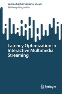 bokomslag Latency Optimization in Interactive Multimedia Streaming