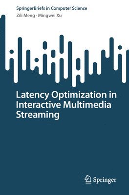 Zili Meng, Mingwei Xu - Latency Optimization in Interactive Multimedia Streaming, Häftad