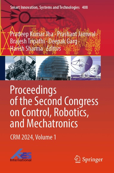 Pradeep Kumar Jha, Prashant Jamwal, Brajesh Tripathi, Deepak Garg, Harish Sharma - Proceedings of the Second Congress on Control, Robotics, and Mechatronics, Häftad
