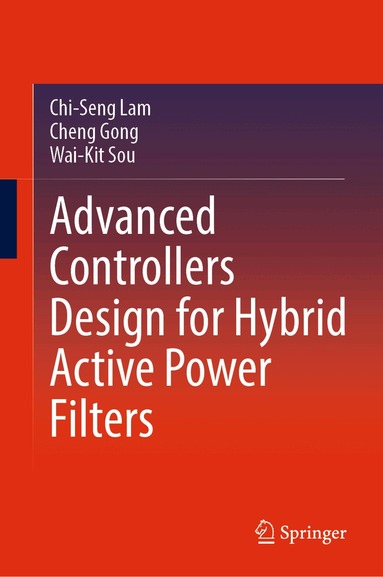 Chi-Seng Lam, Cheng Gong, Wai-Kit Sou - Advanced Controllers Design for Hybrid Active Power Filters, Inbunden