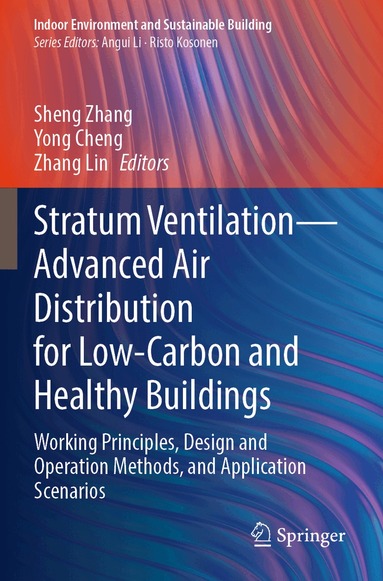 Sheng Zhang, Yong Cheng, Zhang Lin - Stratum Ventilation—Advanced Air Distribution for Low-Carbon and Healthy Buildings, Häftad