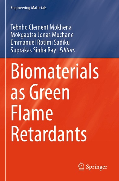 Teboho Clement Mokhena, Mokgaotsa Jonas Mochane, Emmanuel Rotimi Sadiku, Suprakas Sinha Ray - Biomaterials as Green Flame Retardants, Häftad