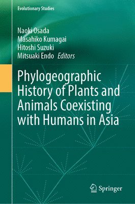 Naoki Osada, Masahiko Kumagai, Hitoshi Suzuki, Mitsuaki Endo - Phylogeographic History of Plants and Animals Coexisting with Humans in Asia, Inbunden