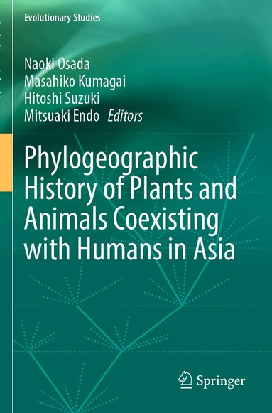 Naoki Osada, Masahiko Kumagai, Hitoshi Suzuki, Mitsuaki Endo - Phylogeographic History of Plants and Animals Coexisting with Humans in Asia, Häftad