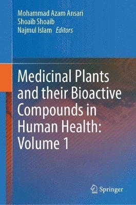 Mohammad Azam Ansari, Shoaib Shoaib, Najmul Islam - Medicinal Plants and their Bioactive Compounds in Human Health: Volume 1, Inbunden