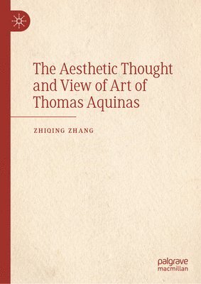 bokomslag The Aesthetic Thought and View of Art of Thomas Aquinas