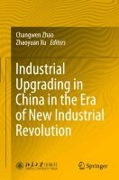 Changwen Zhao, Zhaoyuan Xu - Industrial Upgrading in China in the Era of New Industrial Revolution, Häftad