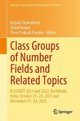 Kalyan Chakraborty, Azizul Hoque, Prem Prakash Pandey - Class Groups of Number Fields and Related Topics, Inbunden