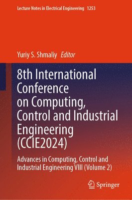 Yuriy S. Shmaliy - 8th International Conference on Computing, Control and Industrial Engineering (CCIE2024), Inbunden