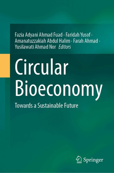 Fazia Adyani Ahmad Fuad, Faridah Yusof, Amanatuzzakiah Abdul Halim, Farah Ahmad, Yusilawati Ahmad Nor - Circular Bioeconomy, Inbunden