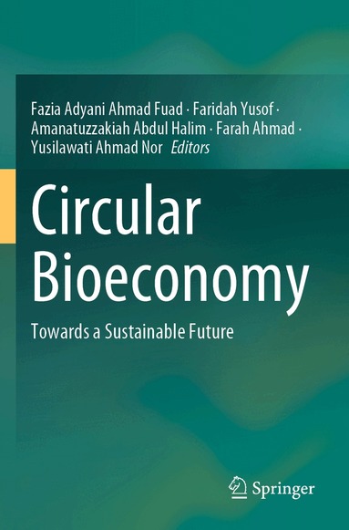 Fazia Adyani Ahmad Fuad, Faridah Yusof, Amanatuzzakiah Abdul Halim, Farah Ahmad, Yusilawati Ahmad Nor - Circular Bioeconomy, Häftad
