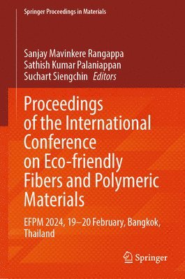 Sanjay Mavinkere Rangappa, Sathish Kumar Palaniappan, Suchart Siengchin - Proceedings of the International Conference on Eco-friendly Fibers and Polymeric Materials, Inbunden