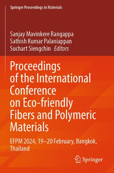 Sanjay Mavinkere Rangappa, Sathish Kumar Palaniappan, Suchart Siengchin - Proceedings of the International Conference on Eco-friendly Fibers and Polymeric Materials, Häftad
