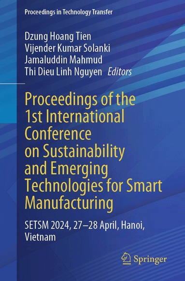 Dzung Hoang Tien, Vijender Kumar Solanki, Jamaluddin Mahmud, Thi Dieu Linh Nguyen - Proceedings of the 1st International Conference on Sustainability and Emerging Technologies for Smart Manufacturing, Häftad