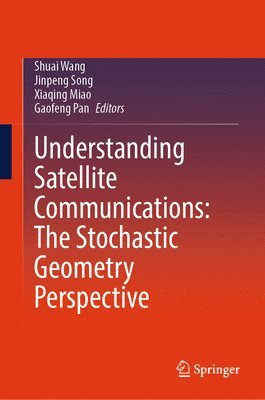 bokomslag Understanding Satellite Communications: The Stochastic Geometry Perspective