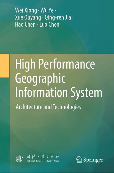 Wei Xiong, Ye Wu, Xue Ouyang, Qing-ren Jia, Hao Chen, Luo Chen - High Performance Geographic Information System, Inbunden