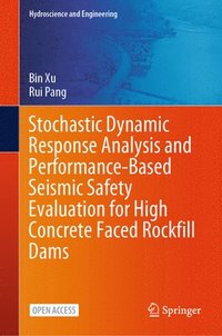 bokomslag Stochastic Dynamic Response Analysis and Performance-Based Seismic Safety Evaluation for High Concrete Faced Rockfill Dams