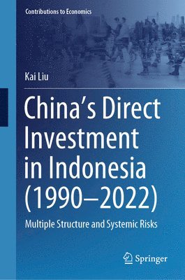 Kai Liu - China’s Direct Investment in Indonesia (1990–2022), Inbunden