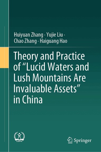 Huiyuan Zhang, Yujie Liu, Chao Zhang, Haiguang Hao - Theory and Practice of "Lucid Waters and Lush Mountains Are Invaluable Assets" in China, Inbunden