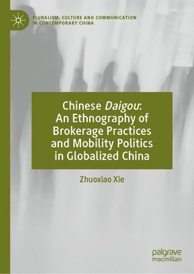 bokomslag Chinese Daigou: An Ethnography of Brokerage Practices and Mobility Politics in Globalized China