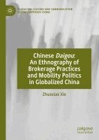 Zhuoxiao Xie - Chinese Daigou: An Ethnography of Brokerage Practices and Mobility Politics in Globalized China, Häftad