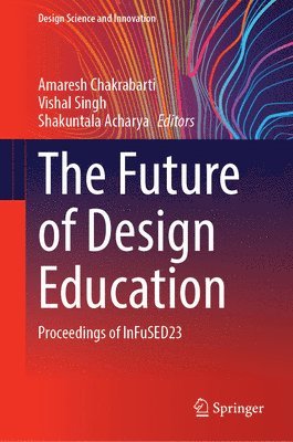 Amaresh Chakrabarti, Vishal Singh, Shakuntala Acharya - Future of Design Education, Inbunden