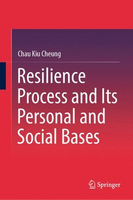Chau Kiu Cheung - Resilience Process and Its Personal and Social Bases, Inbunden