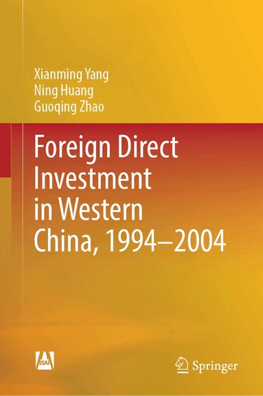 Xianming Yang, Ning Huang, Guoqing Zhao - Foreign Direct Investment in Western China, 1994–2004, Inbunden