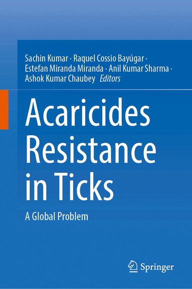 Sachin Kumar, Raquel Cossio-Bayúgar, Estefan Miranda-Miranda, Anil Kumar Sharma, Ashok Kumar Chaubey - Acaricides Resistance in Ticks, Inbunden