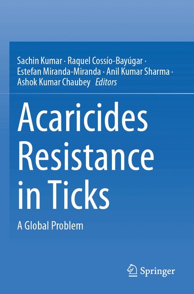 Sachin Kumar, Raquel Cossio-Bayúgar, Estefan Miranda-Miranda, Anil Kumar Sharma, Ashok Kumar Chaubey - Acaricides Resistance in Ticks, Häftad