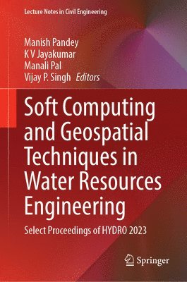 Manish Pandey, K. V. Jayakumar, Manali Pal, Vijay P. Singh - Soft Computing and Geospatial Techniques in Water Resources Engineering, Inbunden