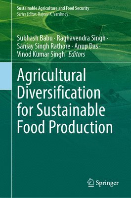 Subhash Babu, Raghavendra Singh, Sanjay Singh Rathore, Anup Das, Vinod Kumar Singh - Agricultural Diversification for Sustainable Food Production, Inbunden